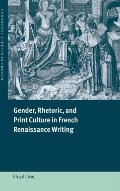 Gender, Rhetoric, and Print Culture in French Renaissance Writing - Gray, Floyd