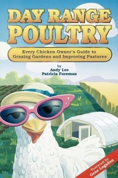 Day Range Poultry: Every Chicken Owner's Guide to Grazing Gardens and Improving Pastures - Lee, Andy; Foreman, Patricia