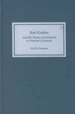 Karl Krolow and the Poetics of Amnesia in Postwar Germany - Donahue, Neil H.