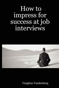 How to Impress for Success at Job Interviews - Vandenberg, Vaughan