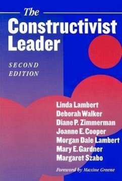 The Constructivist Leader - Lambert, Linda; Walker, Deborah; Zimmerman, Diane P; Cooper, Joanne E; Lambert, Morgan Dale; Gardner, Mary E; Szabo, Margaret