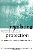 Regulating Wetlands Protection: Environmental Federalism and the States
