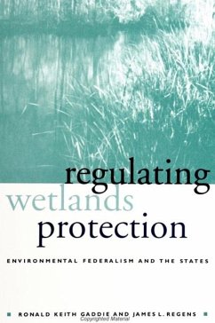 Regulating Wetlands Protection: Environmental Federalism and the States - Gaddie, Ronald Keith; Regens, James L.