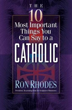 The 10 Most Important Things You Can Say to a Catholic - Rhodes, Ron