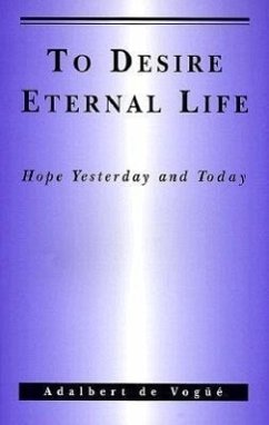 To Desire Eternal Life: Hope Yesterday and Today. - De Vogüé, Adalbert