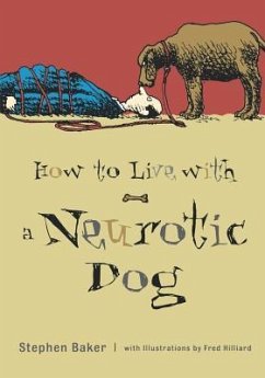 How to Live with a Neurotic Dog - Baker, Stephen
