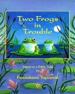 Two Frogs in Trouble: Based on a Fable Told by Paramahansa Yogananda - Yogananda, Paramahansa