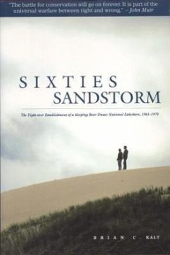 Sixties Sandstorm: The Fight Over Establishment of a Sleeping Bear Dunes National Lakeshore, 1961-1970 - Kalt, Brian C.