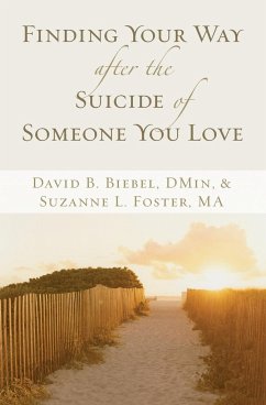 Finding Your Way After the Suicide of Someone You Love - Biebel, David B.; Foster, Suzanne L.