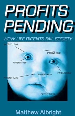 Profits Pending: How Life Patents Represent the Biggest Swindle of the 21st Century - Albright, Matthew