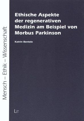 Ethische Aspekte der regenerativen Medizin am Beispiel von Morbus Parkinson Ethische Aspekte der regenerativen Medizin am Beispiel von Morbus Parkinson