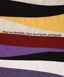 Mary Lee Bendolph, Gee's Bend Quilts, and Beyond - Cubbs, Joanne; Friis-Hansen, Dana; Arnett, Matt