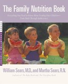 The Family Nutrition Book: Everything You Need to Know about Feeding Your Children - From Birth to Age Two