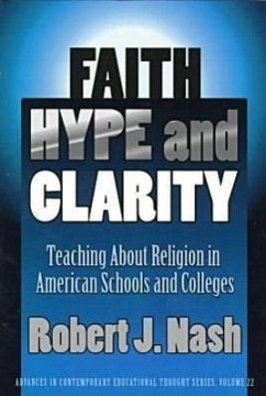 Faith, Hype, and Clarity: Teaching about Religion in American Schools and Colleges - Nash, Robert