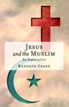 Jesus and the Muslim: An Exploration - Cragg, Kenneth