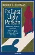 The Last Ugly Person: And Other Stories - Thomas, Roger B.