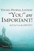 Young People, Listen! &quote;You&quote; are important! And &quote;you&quote; can do it RIGHT!