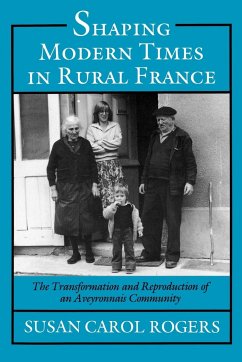 Shaping Modern Times in Rural France - Rogers, Susan Carol