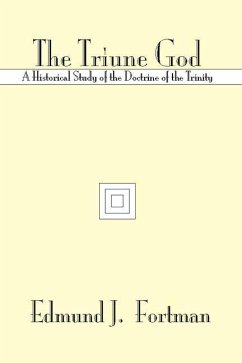 The Triune God: A Historical Study of the Doctrine of the Trinity - Fortman, Edmund J.