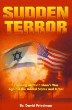 Sudden Terror: Exposing Militant Islam's War Against the United States and Israel - Friedman, David