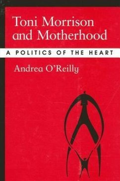 Toni Morrison and Motherhood: A Politics of the Heart - O'Reilly, Andrea