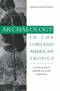 Archaeology in the Lowland American Tropics - Stahl, W. (ed.)