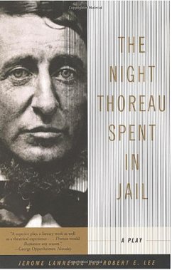 The Night Thoreau Spent in Jail - Lawrence, Jerome; Lee, Robert E