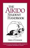 The Aikido Student Handbook: A Guide to the Philosophy, Spirit, Etiquette and Training Methods of Aikido