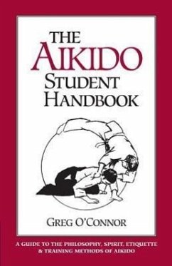 The Aikido Student Handbook: A Guide to the Philosophy, Spirit, Etiquette and Training Methods of Aikido - O'Connor, Greg