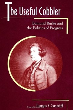 The Useful Cobbler: Edmund Burke and the Politics of Progress - Conniff, James