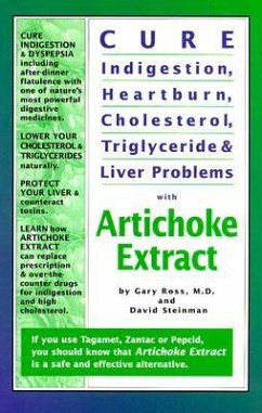 Cure Indigestion, Heartburn, Cholesterol, Triglyceride and Liver Problems with Artichoke Extract - Ross, Gary; Steinman, David