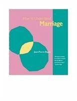 How to Understand Marriage - Bagot, Jean-Pierre