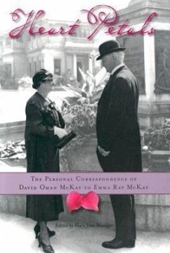 Heart Petals: The Personal Correspondence of David Oman McKay to Emma Ray McKay - Mckay, David Oman