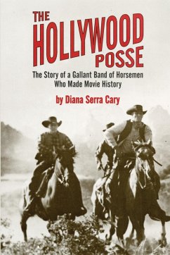 The Hollywood Posse: Story of a Gallant Band of Horsemen Who Made Movie History, the