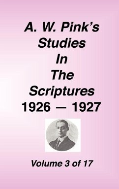 A. W. Pink's Studies in the Scriptures, 1926-27, Vol. 03 of 17 - Pink, Arthur W.