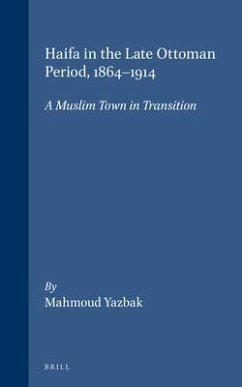 Haifa in the Late Ottoman Period, 1864-1914 - Yazbak, Mahmoud