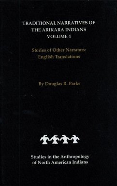 Traditional Narratives of the Arikara Indians, English Translations, Volume 4 - Parks, Douglas R