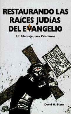 Restaurando las Raices Judias del Evangelio: Un Mensaje Para Cristianos = Restoring the Jewishness of the Gospel - Stern, David H.