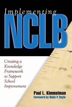 Implementing NCLB: Creating a Knowledge Framework to Support School Improvement - Kimmelman, Paul L.