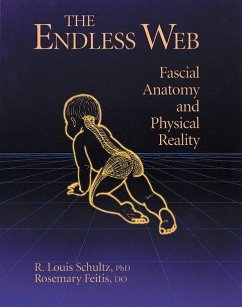 The Endless Web: Fascial Anatomy and Physical Reality - Schultz, R. Louis, Ph.D.; Feitis, Rosemary, D.O.