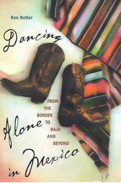 Dancing Alone in Mexico: From the Border to Baja and Beyond - Butler, Ron
