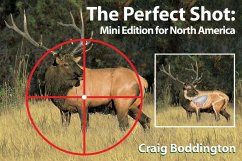 The Perfect Shot, North America: Shot Placement for North American Big Game - Boddington, Craig