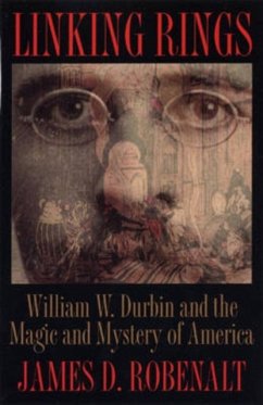 Linking Rings: William W. Durbin and the Magic and Mystery of America - Robenalt, James D.