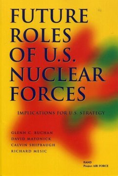 Future Roles of U.S. Nuclear Forces - Buchan, Glenn; Matonick, David; Shipbaugh, Calvin; Mesic, Richard