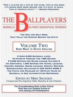 The Ballplayers: Duke Maas to Dutch Zwilling: Baseball's Ultimate Biographical Reference