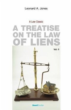 A Treatise on the Law of Liens: Common Law, Statutory, Equitable, and Maritime - Jones, Leonard A.