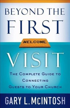 Beyond the First Visit: The Complete Guide to Connecting Guests to Your Church - Mcintosh, Gary L.