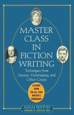 Master Class in Fiction Writing: Techniques from Austen, Hemingway, and Other Greats - Sexton, Adam