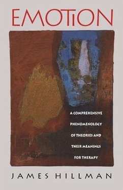 Emotion: A Comprehensive Phenomenology of Theories and Their Meanings for Therapy - Hillman, James