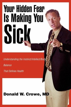 Your Hidden Fear Is Making You Sick - Crowe, Donald W.; Crowe, MD Donald W.